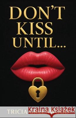 Don't Kiss Until... Tricia Greenwood 9781969339042 Tricia Greenwood - książka