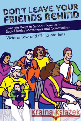 Don't Leave Your Friends Behind: Concrete Ways to Support Families in Social Justice Movements and Communities Victoria Law China Martens 9781604863963 PM Press - książka