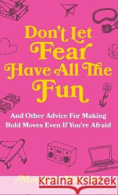 Don't Let Fear Have All The Fun: and other advice for making bold moves even if you're afraid Monique Malcolm   9781956989090 Get It Done Productions - książka
