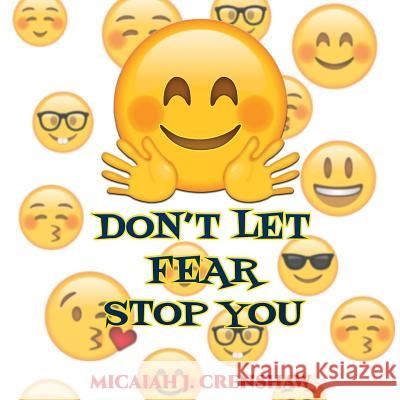 Don't Let Fear Stop You Micaiah J. Crenshaw 9781717185990 Createspace Independent Publishing Platform - książka