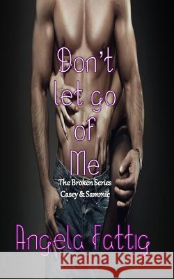 Don't Let Go of Me Angela Fattig 9781508415978 Createspace - książka