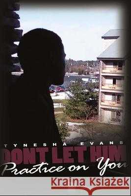 Don't Let Him Practice on You Tynesha Evans 9781479325900 Createspace - książka