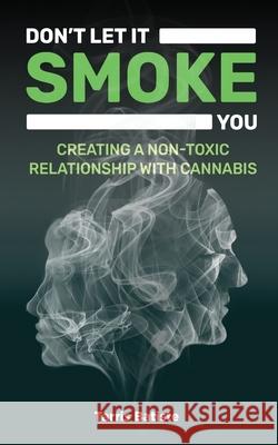 Don't Let It Smoke You: How to Create a Nontoxic Relationship with Cannabis Tarris Batiste 9781948382168 Jones Media Publishing - książka