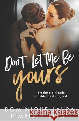 Don't Let Me Be Yours Dominique Laura, Kimberly Reese 9781726424370 Createspace Independent Publishing Platform - książka