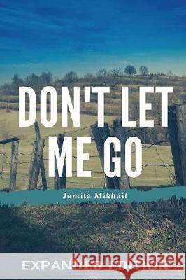 Don't Let Me Go (Expanded Edition) Jamila Mikhail 9781775308911 Keep Your Good Heart - książka