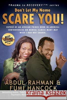 Don't Let My Name SCARE YOU! Exposé of An African Prince Born in America: Controversies Many May Wish I Had Not Shared. Rahman, Abdul 9781732889811 Cambium Break Holdings, LLC - książka