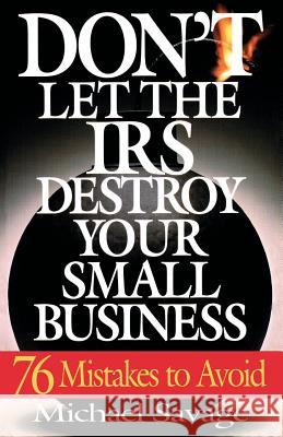 Don't Let the IRS Destroy Your Small Business: Seventy-Six Mistakes to Avoid Michael Savage 9780201311457 Perseus Books Group - książka