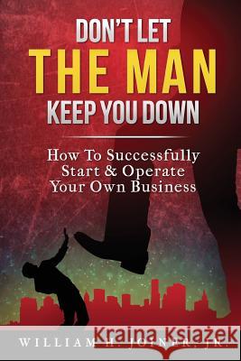 Don't Let THE MAN Keep You Down: How to start & operate your own business Brewer, Missy 9781505630688 Createspace - książka
