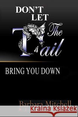 Don't Let the Tail Bring You Down Barbara Mitchell   9780692039816 Barbara Mitchell - książka