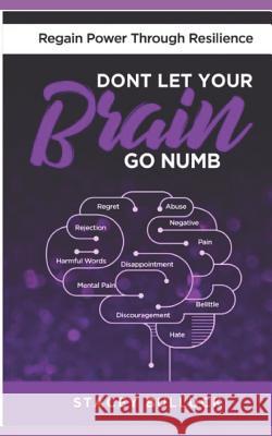 Don't Let Your Brain Go Numb: Regaining Power Through Resilience Stacey Bulluck 9780960048564 Reach the Press Publishing - książka