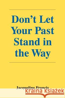 Don't Let Your Past Stand in the Way Jacqueline Francis 9781479609123 Aspect - książka