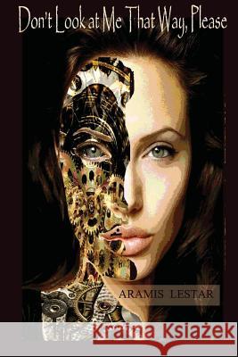 Don't Look At Me That Way, Please Laster, Calos Alberto 9781542985697 Createspace Independent Publishing Platform - książka