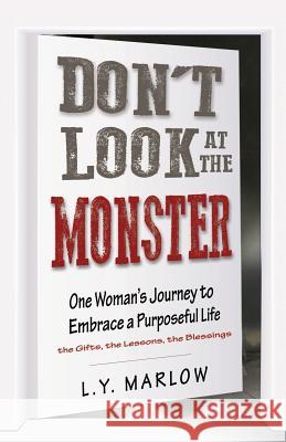 Don't Look at the Monster: One Woman's Journey to Embrace a Purposeful Life L. Y. Marlow 9780692830178 L.Y. Marlow Productions - książka