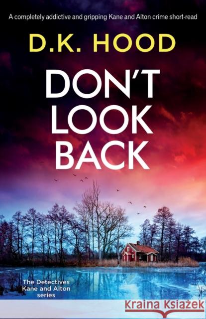 Don't Look Back: A completely addictive and gripping Kane and Alton crime short-read D. K. Hood 9781803141794 Bookouture - książka