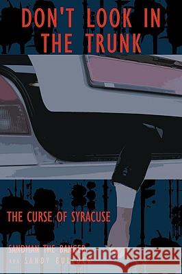 Don't Look in the Trunk -Book One: The Curse of Syracuse Bullock, Sandy Sandman the Banger 9781440129704 iUniverse.com - książka