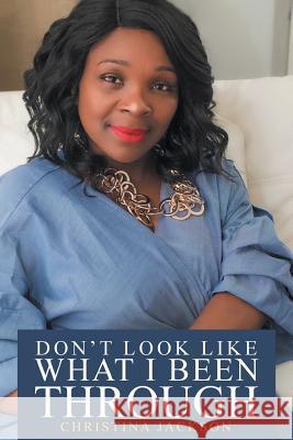 Don't Look Like What I Been Through Christina Jackson 9781642984415 Page Publishing Inc - książka