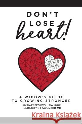 Don't Lose Heart!: A Widow's Guide to Growing Stronger Mary Beth Wol Linda Smith Paul Meier 9781736216903 Widows Project - książka