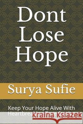 Dont Lose Hope: Keep Your Hope Alive with Heartbreaking True Stories Surya Sufie 9781091747029 Independently Published - książka