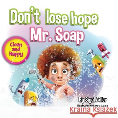 Don't lose hope Mr. Soap: Rhyming story to encourage healthy habits / personal hygiene Sigal Adler 9781675058510 Independently Published - książka