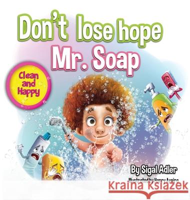 Don't lose hope Mr. Soap: Rhyming story to encourage healthy habits / personal hygiene Adler Sigal 9781947417410 Sigal Adler - książka