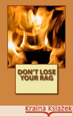 Don't Lose Your Rag: When everything is chaotic and you feel stressed, keep your cool Blake, Mj 9781540629081 Createspace Independent Publishing Platform - książka