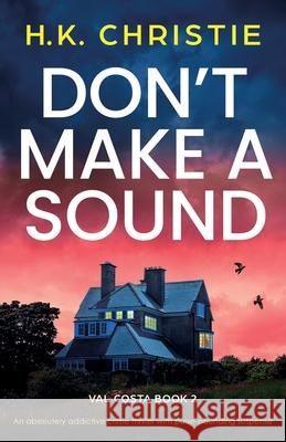 Don't Make a Sound: An absolutely addictive crime thriller with pulse-pounding suspense H. K. Christie 9781835256244 Bookouture - książka