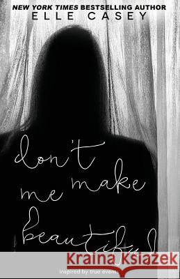 Don't Make Me Beautiful Elle Casey 9781939455116 Elle Casey - książka