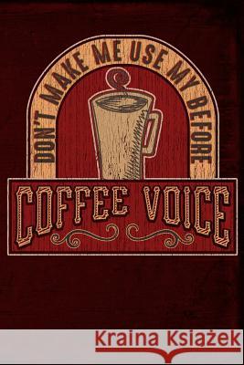 Don't Make Me Use My Before Coffee Voice Anthony Watts 9781795302661 Independently Published - książka