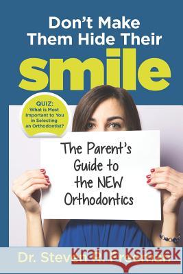 Don't Make Them Hide Their Smile: The Parent's Guide to the New Orthodontics Dr Steven R. Freeman 9781970095005 Burleson Media Group - książka