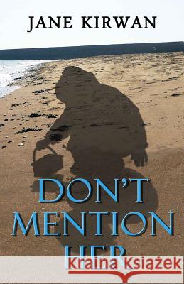 Don't Mention Her Jane Kirwan 9781530940127 Createspace Independent Publishing Platform - książka