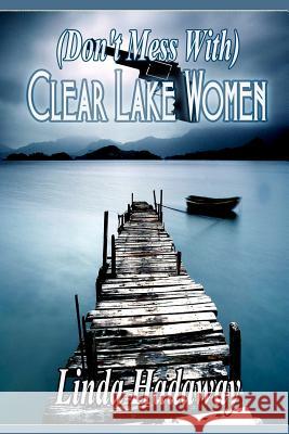 (Don't Mess With) Clear Lake Women Channing, Harris 9781681461465 Start Romance - książka