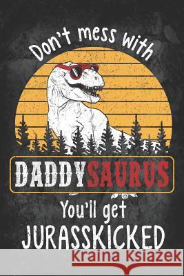 Don't Mess with Daddysaurus You'll Get Jurasskicked Designs, Elderberry's 9781728656298 Independently Published - książka