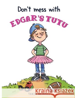 Don't Mess with Edgar's Tutu Tania Newell 9781777338206 Tania Newell - książka