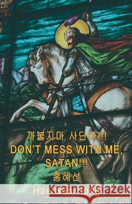 Don't Mess with Me, Satan!!! Hae Sun Hong 9781618639004 Bookstand Publishing - książka