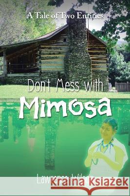 Don\'t Mess with Mimosa: A Tale of Two Entities Lawrence Wilson 9781669871026 Xlibris Us - książka