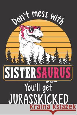 Don't Mess with Sistersaurus You'll Get Jurasskicked Designs, Elderberry's 9781726861991 Independently Published - książka