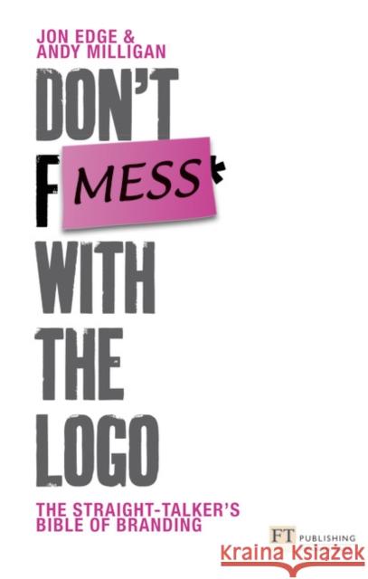 Don't Mess with the Logo Andy Milligan, Jon Edge 9780273714200 Pearson Education Limited - książka