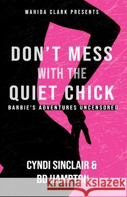 Don't Mess With The Quiet Chick: Barbie's Adventures Uncensored Cyndi Sinclair, Bd Hampton 9781954161269 Wahida Clark Presents Publishing, LLC - książka