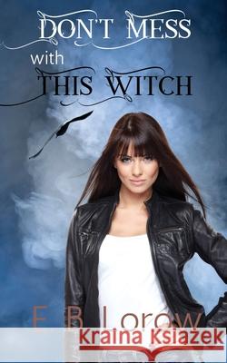 Don't Mess With This Witch: Teen witches in magical juvie, because they really messed up! Liz Lorow 9781734666007 Imagination Unlimited - książka