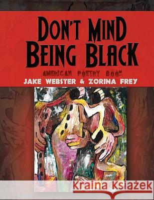 Don't Mind Being Black: American Poetry Book Zorina Frey Jake Webster 9781548199395 Createspace Independent Publishing Platform - książka