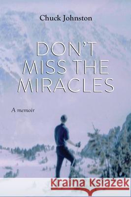 Don't Miss the Miracles: A memoir Chuck Johnston 9781087943114 Grove Park Books - książka