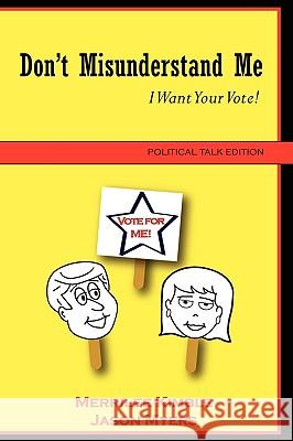 Don't Misunderstand Me - Political Talk Edition Jason Myers, Merrilee Kimble 9780615249810 Cleverlicingonline.com - książka
