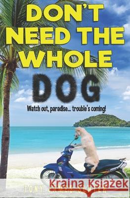 Don't Need The Whole Dog! Slater, Tony James 9781512054927 Createspace - książka