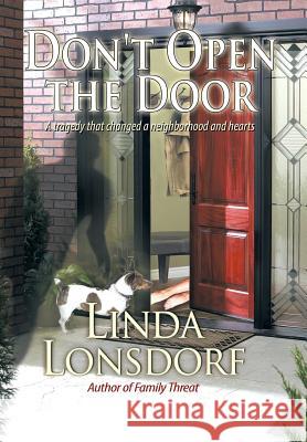 Don't Open the Door: A Tragedy That Changed a Neighborhood and Hearts Linda Lonsdorf 9781499060089 Xlibris Corporation - książka