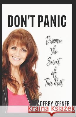 Don't Panic: Discover the Secret of True Rest Debby Keener 9781725940116 Createspace Independent Publishing Platform - książka