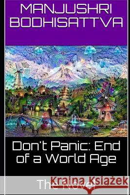 Don't Panic: End of a World Age: The Novel Manjushri Bodhisattva 9781794310902 Independently Published - książka