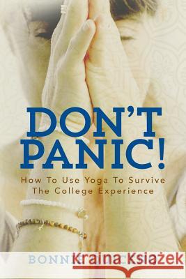 Don't Panic!: How To Use Yoga To Survive The College Experience Quiceno, Bonnie 9781539618522 Createspace Independent Publishing Platform - książka