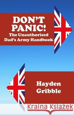 Don't Panic! The Unauthorised Dad's Army Handbook Hayden Gribble   9781739375201 Hayden Gribble - książka