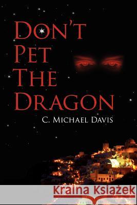 Don't Pet The Dragon C. Michael Davis 9781425973728 Authorhouse - książka