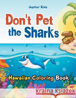 Don't Pet the Sharks Hawaiian Coloring Book Jupiter Kids 9781683262572 Jupiter Kids - książka